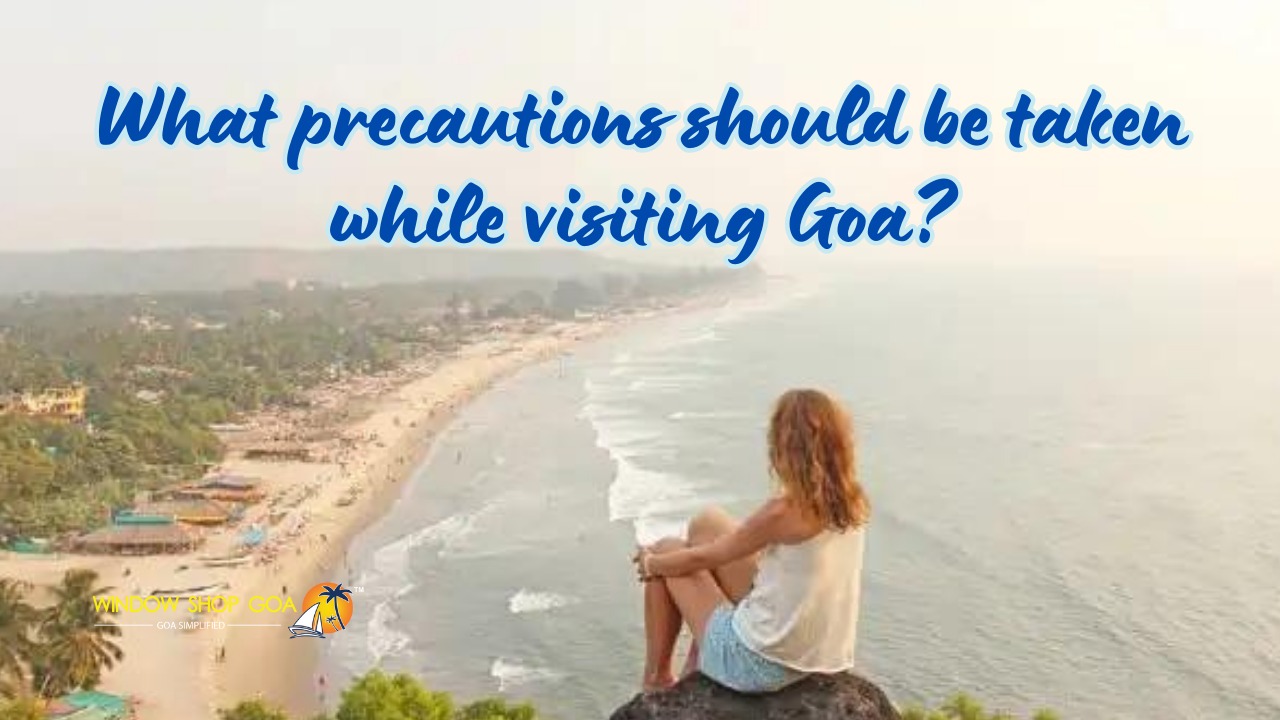 What precautions should be taken while visiting Goa?
